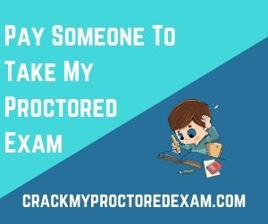 Pay Someone To Take My Proctored Exam